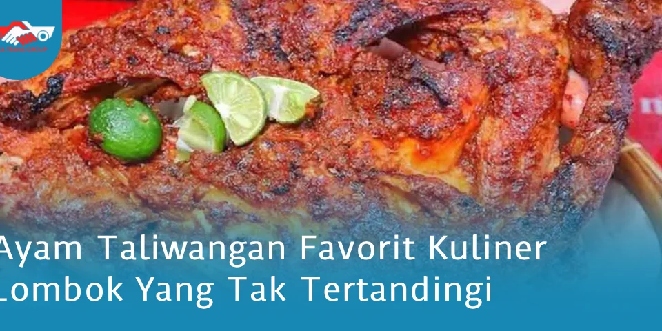 Ayam Taliwangan Favorit Kuliner Lombok Yang Tak Tertandingi
