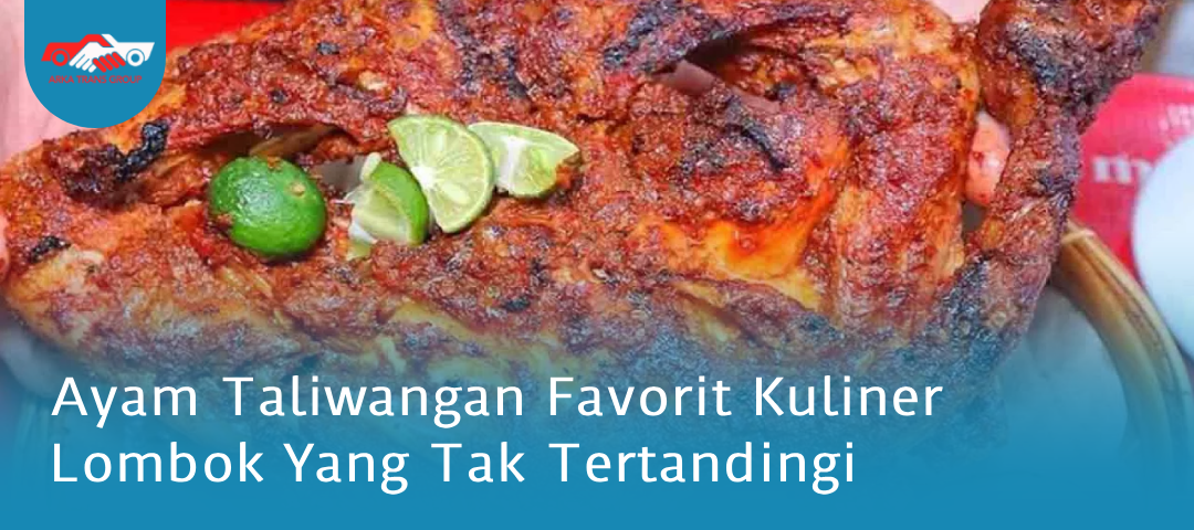Ayam Taliwangan Favorit Kuliner Lombok Yang Tak Tertandingi