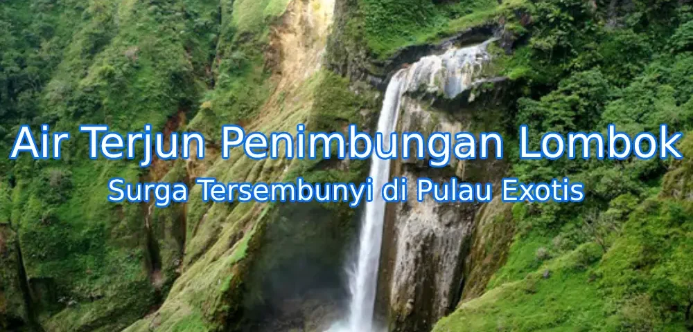Keindahan-Air-Terjun-Penimbungan-Lombok