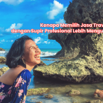 Kenapa Memilih Jasa Travel Lombok dengan Supir Profesional Lebih Menguntungkan?