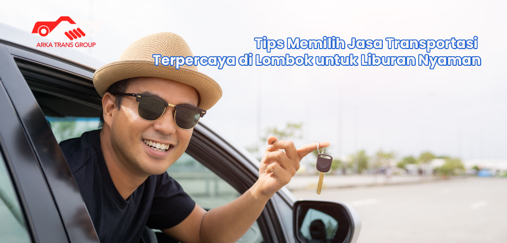 Tips Memilih Jasa Transportasi Terpercaya di Lombok untuk Liburan Nyaman