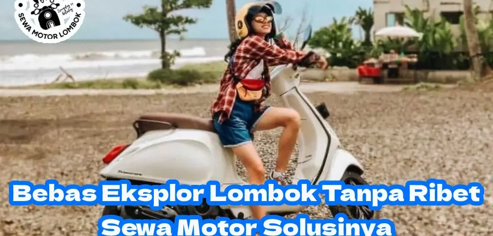 Bebas-Eksplor-Lombok-Dengan-Sewa-Motor