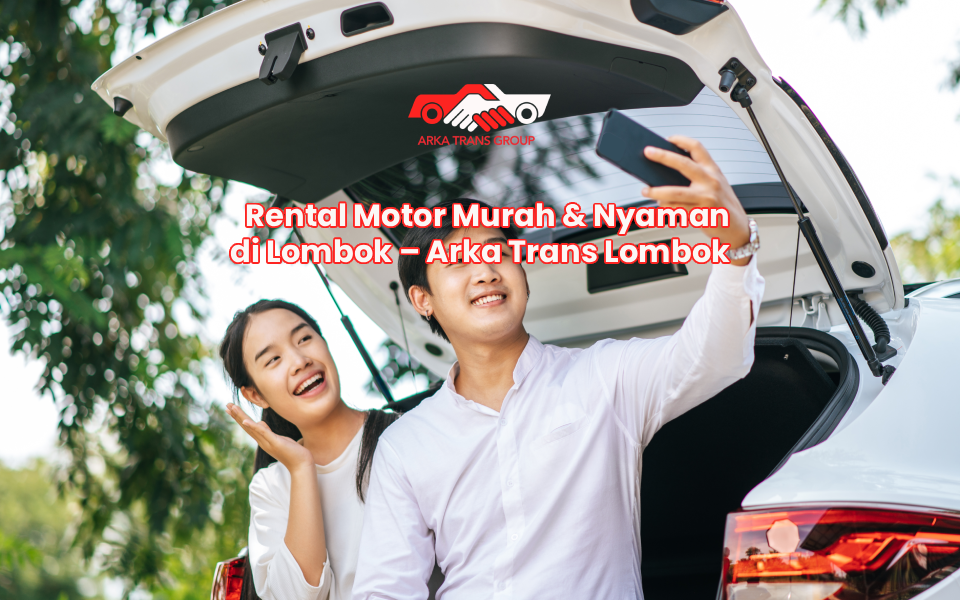 Rental Motor Murah & Nyaman di Lombok – Arka Trans Lombok