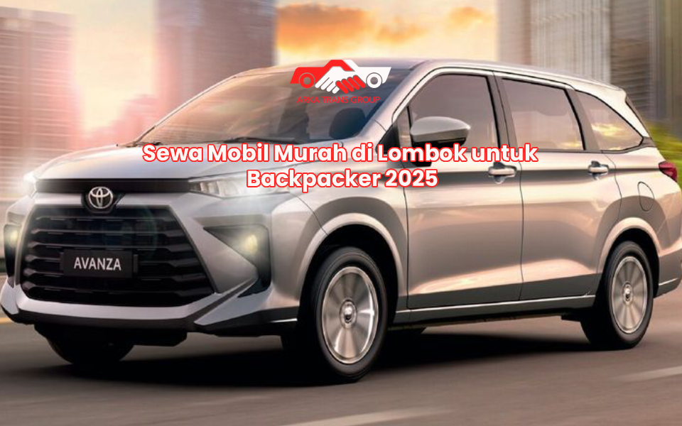 Sewa Mobil Murah di Lombok untuk Backpacker 2025
