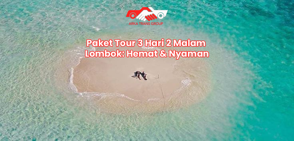 Paket Tour 3 Hari 2 Malam Lombok: Hemat & Nyaman