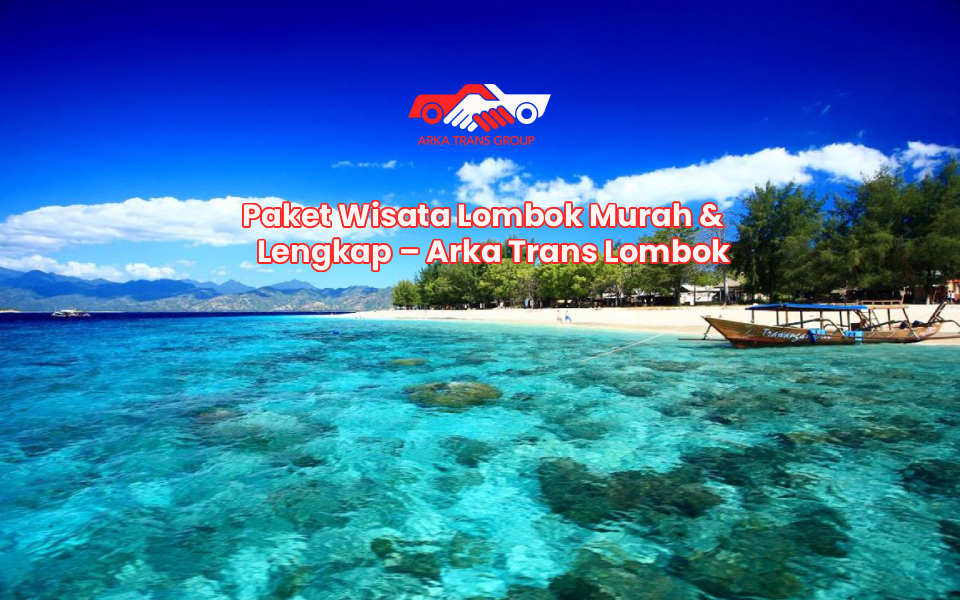 Paket Wisata Lombok Murah & Lengkap – Arka Trans Lombok