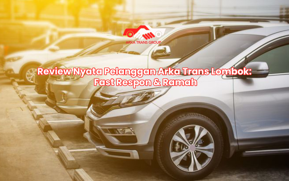 Review Nyata Pelanggan Arka Trans Lombok: Fast Respon & Ramah