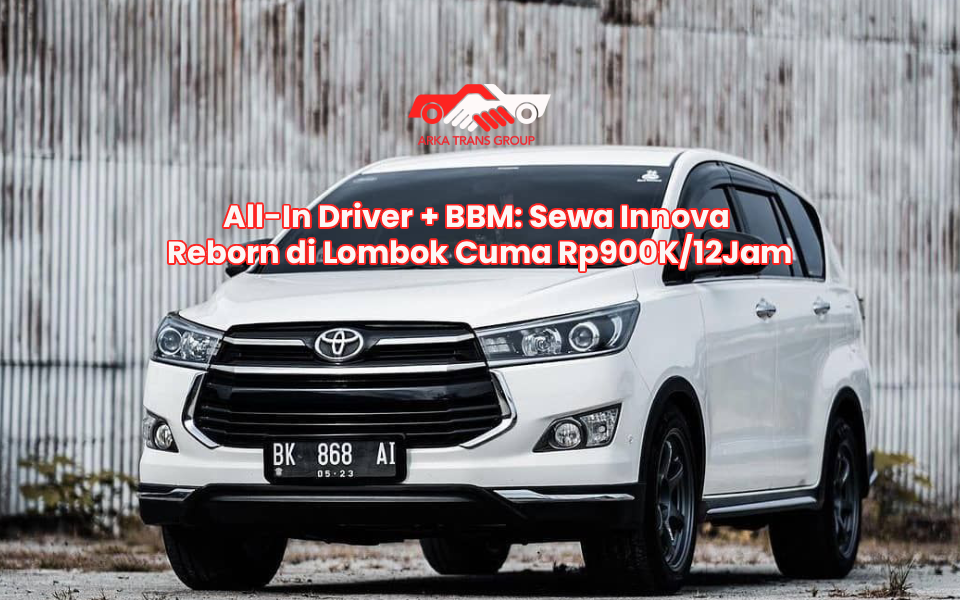 All-In Driver + BBM: Sewa Innova Reborn di Lombok Cuma Rp900K/12Jam
