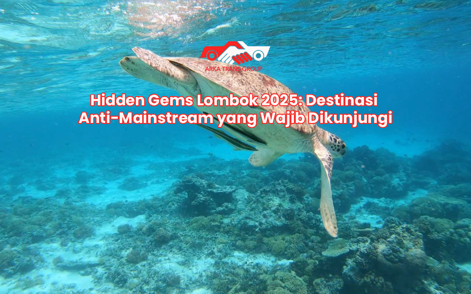 Hidden Gems Lombok 2025: Destinasi Anti-Mainstream yang Wajib Dikunjungi