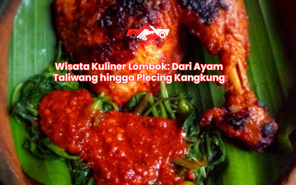 Wisata Kuliner Lombok: Dari Ayam Taliwang hingga Plecing Kangkung