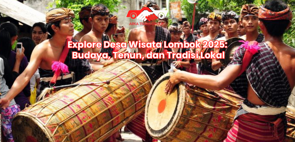 Explore Desa Wisata Lombok 2025: Budaya, Tenun, dan Tradisi Lokal