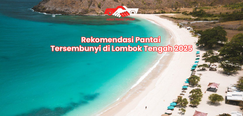 Rekomendasi Pantai Tersembunyi di Lombok Tengah 2025