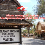 Wisata Keluarga di Lombok: Rute Nyaman dengan Mobil Arka Trans