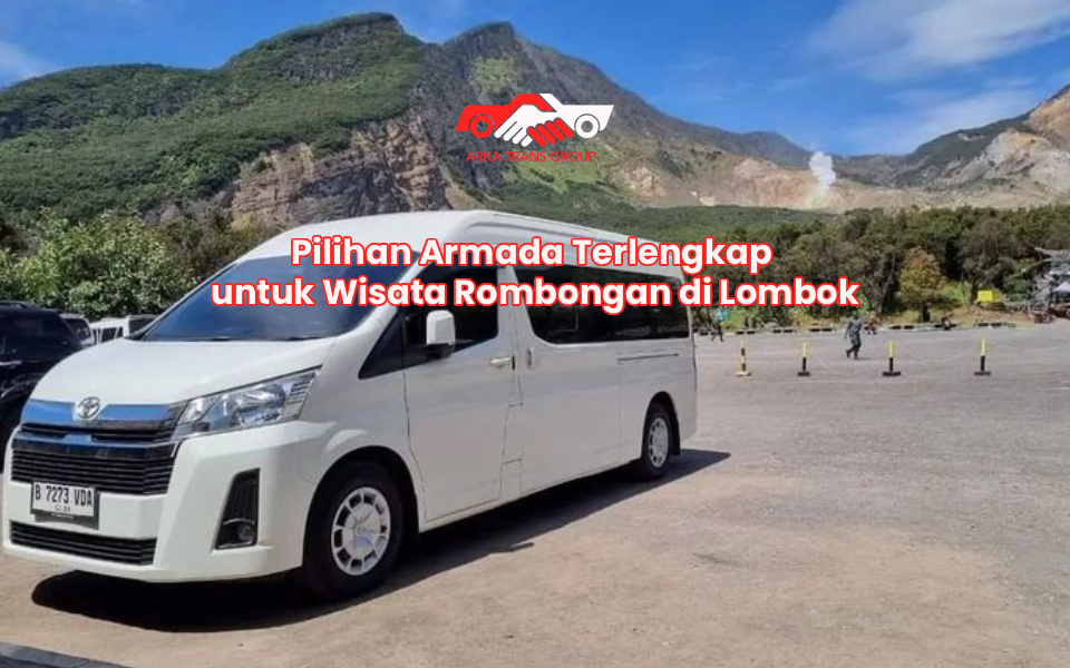 Pilihan Armada Terlengkap untuk Wisata Rombongan di Lombok