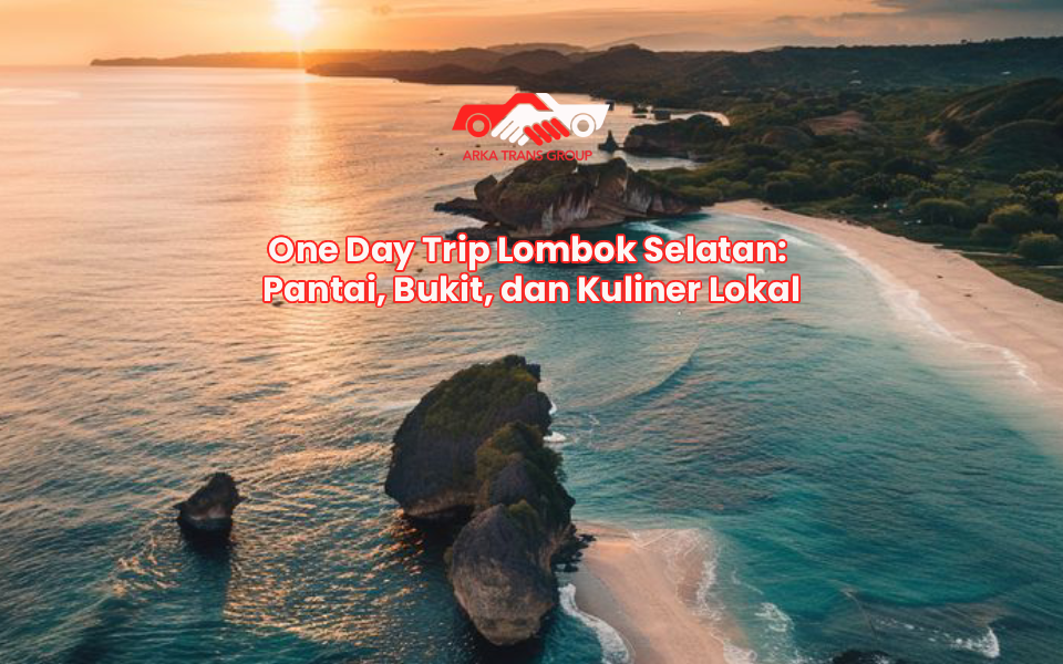 One Day Trip Lombok Selatan: Pantai, Bukit, dan Kuliner Lokal