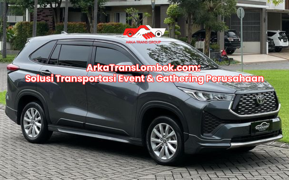 ArkaTransLombok.com: Solusi Transportasi Event & Gathering Perusahaan
