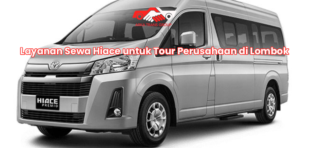 Layanan Sewa Hiace untuk Tour Perusahaan di Lombok