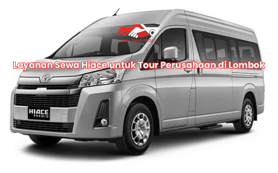 Layanan Sewa Hiace untuk Tour Perusahaan di Lombok
