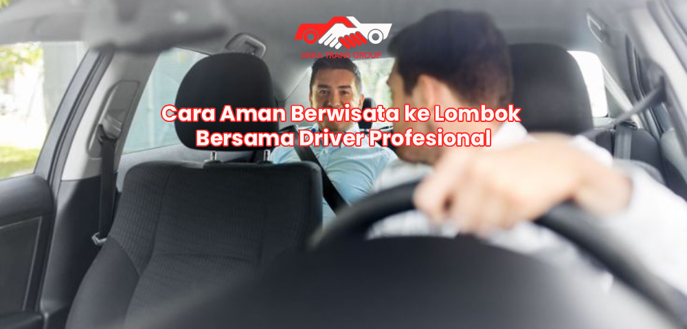 Cara Aman Berwisata ke Lombok Bersama Driver Profesional