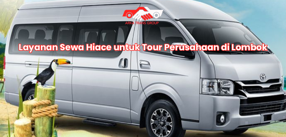 Layanan Sewa Hiace untuk Tour Perusahaan di Lombok
