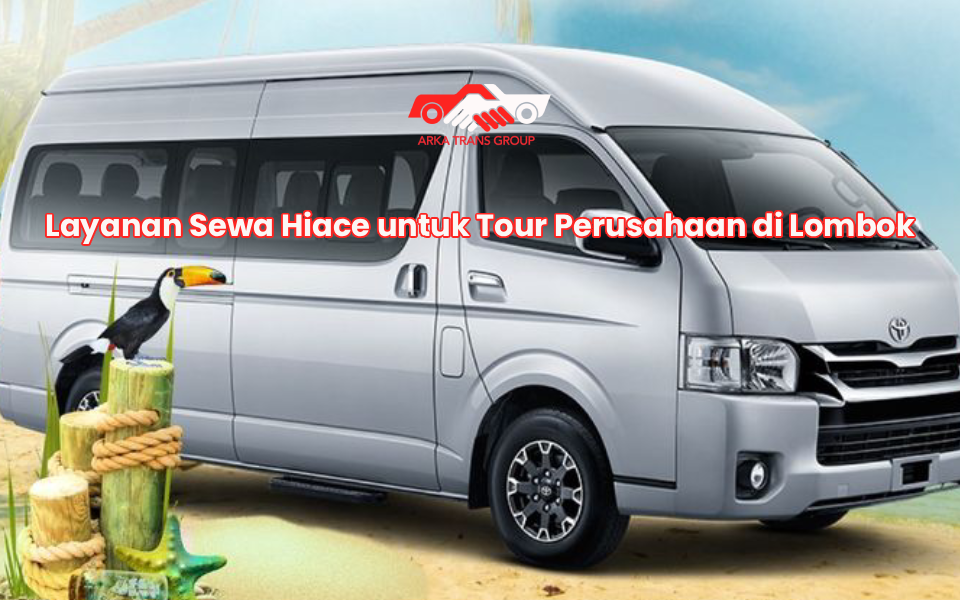 Layanan Sewa Hiace untuk Tour Perusahaan di Lombok