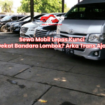 Sewa Mobil Lepas Kunci Dekat Bandara Lombok? Arka Trans Aja!