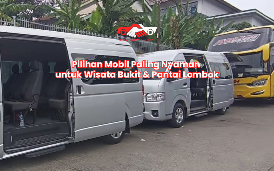 Pilihan Mobil Paling Nyaman untuk Wisata Bukit & Pantai Lombok