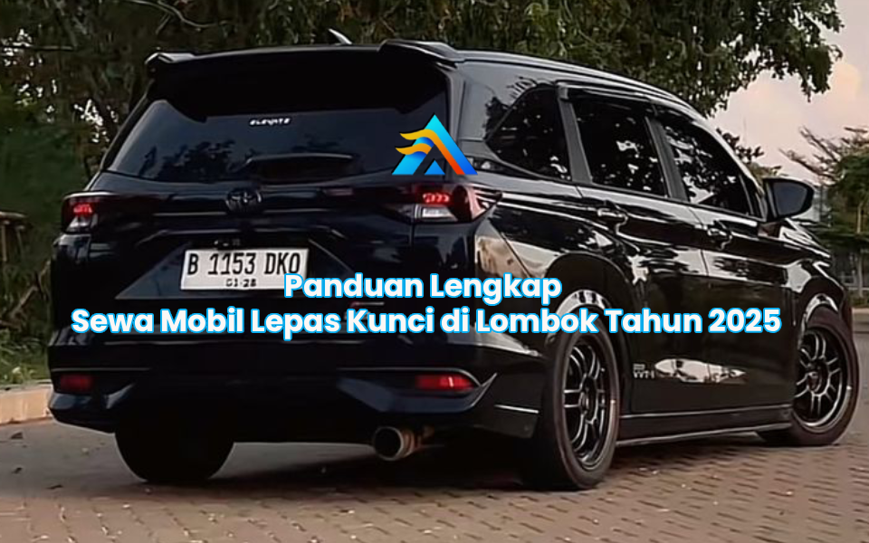 Sewa Mobil Lepas Kunci Dekat Bandara Lombok? Arka Trans Aja!