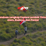 Panduan Lengkap Explore Lombok Timur: Alam, Budaya, dan Pantai