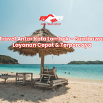 Travel Antar Kota Lombok – Sumbawa: Layanan Cepat & Terpercaya