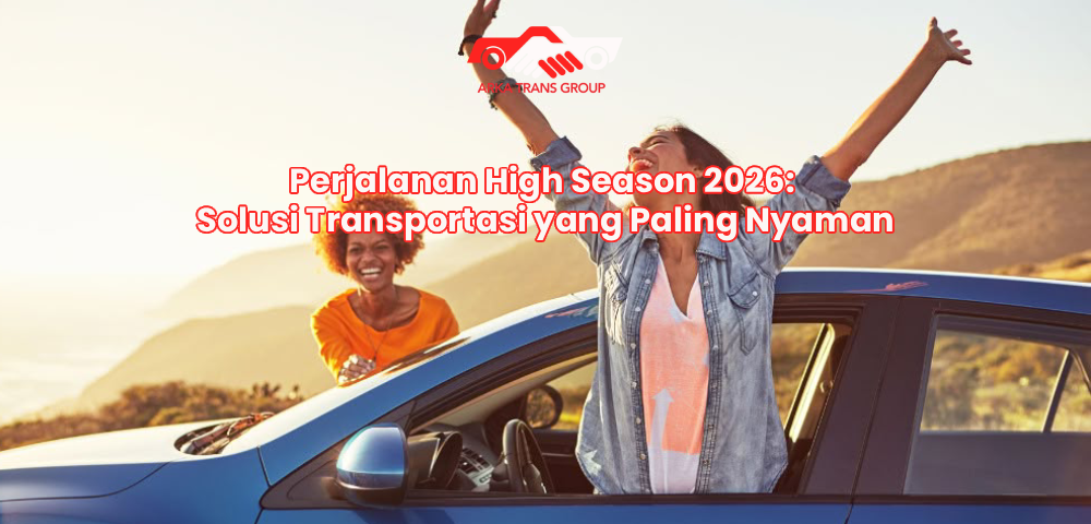 Perjalanan High Season 2026: Solusi Transportasi yang Paling Nyaman