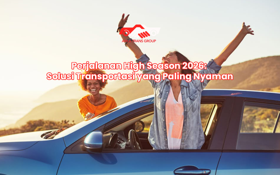 Perjalanan High Season 2026: Solusi Transportasi yang Paling Nyaman