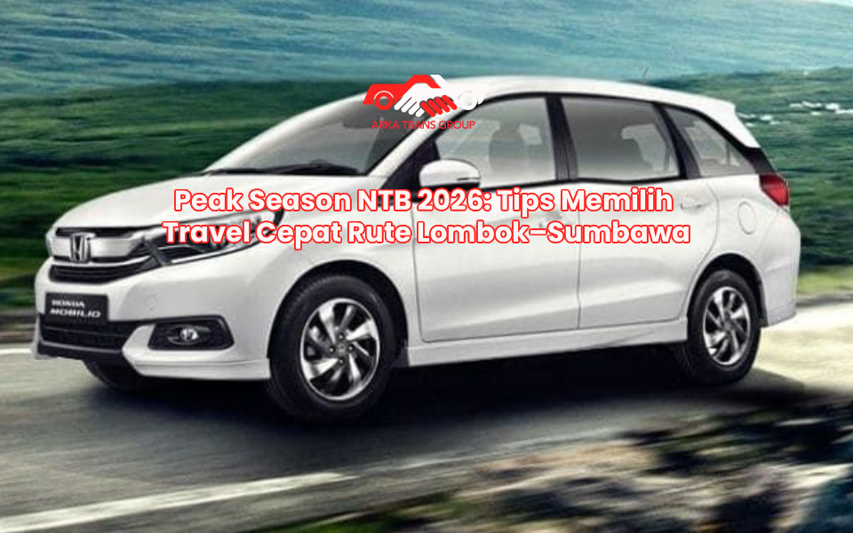 Peak Season NTB 2026: Tips Memilih Travel Cepat Rute Lombok–Sumbawa