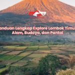 Panduan Lengkap Explore Lombok Timur: Alam, Budaya, dan Pantai