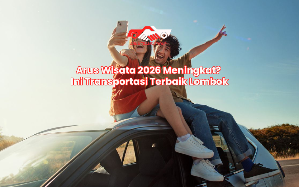 Arus Wisata 2026 Meningkat? Ini Transportasi Terbaik Lombok