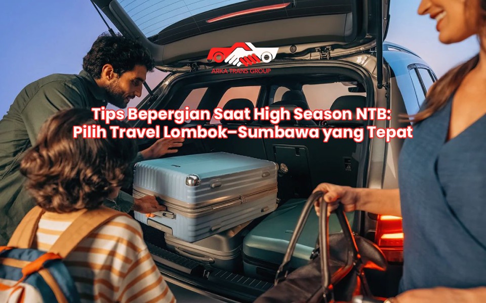 Tips Bepergian Saat High Season NTB: Pilih Travel Lombok–Sumbawa yang Tepat