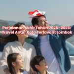 Perjalanan Akhir Tahun 2025–2026: Travel Antar Kota Terfavorit Lombok