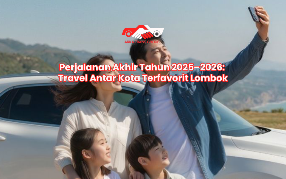 Perjalanan Akhir Tahun 2025–2026: Travel Antar Kota Terfavorit Lombok