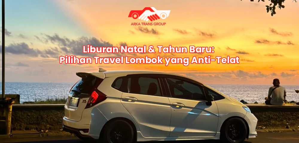 Liburan Natal & Tahun Baru: Pilihan Travel Lombok yang Anti-Telat