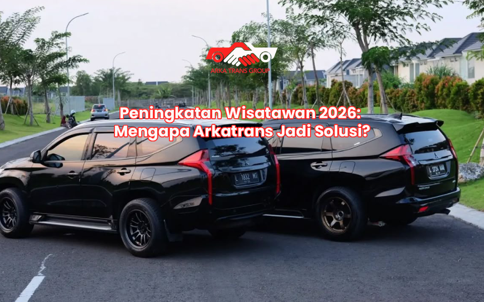Peningkatan Wisatawan 2026: Mengapa Arkatrans Jadi Solusi?