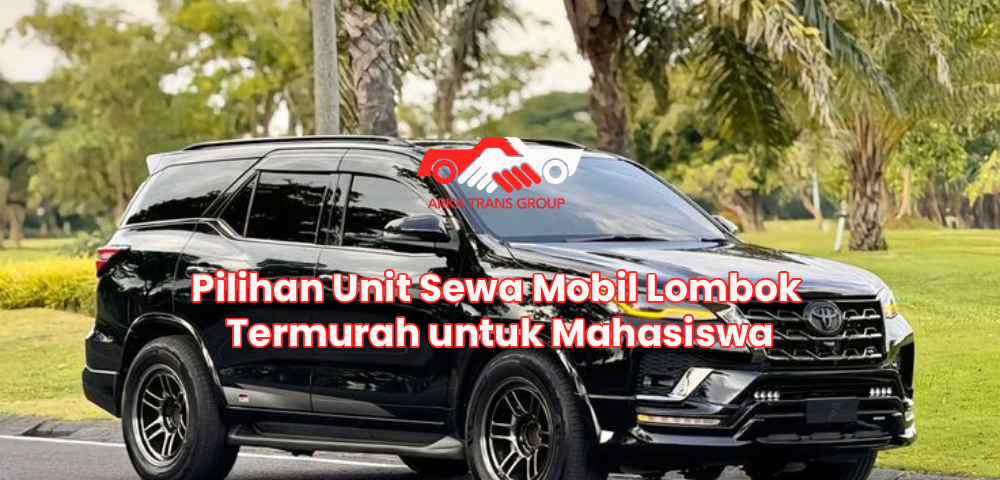 Pilihan Unit Sewa Mobil Lombok Termurah untuk Mahasiswa