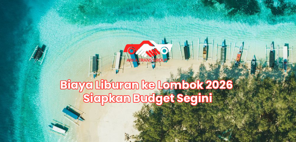 Biaya Liburan ke Lombok 2026 Siapkan Budget Segini