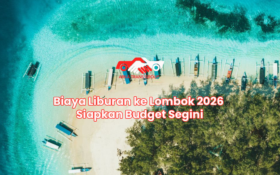 Biaya Liburan ke Lombok 2026 Siapkan Budget Segini