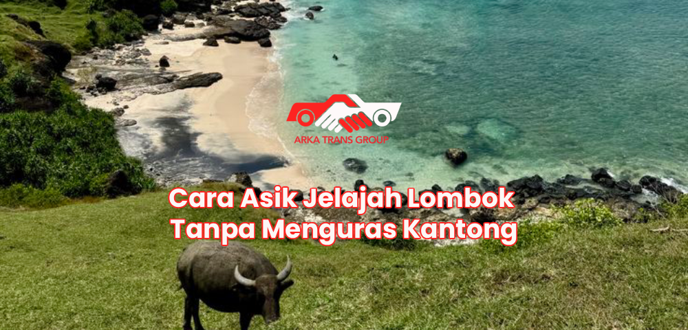 Cara Asik Jelajah Lombok Tanpa Menguras Kantong