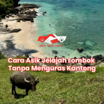 Cara Asik Jelajah Lombok Tanpa Menguras Kantong