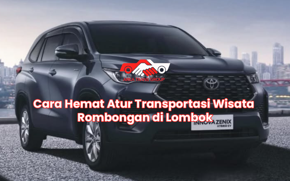 Cara Hemat Atur Transportasi Wisata Rombongan di Lombok