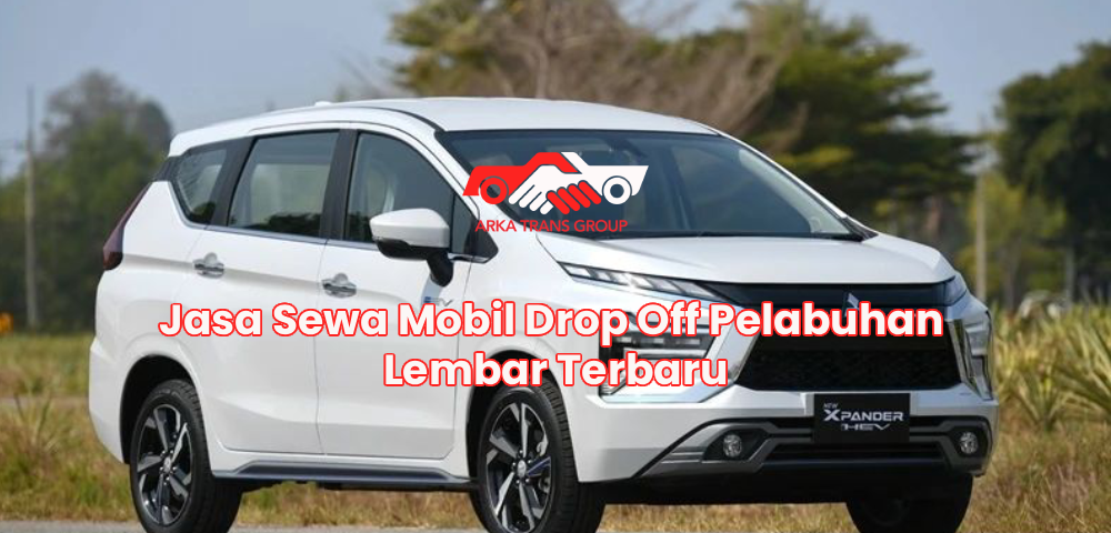 Jasa Sewa Mobil Drop Off Pelabuhan Lembar Terbaru