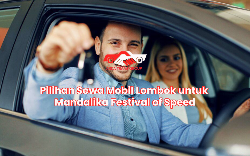 Pilihan Sewa Mobil Lombok untuk Mandalika Festival of Speed