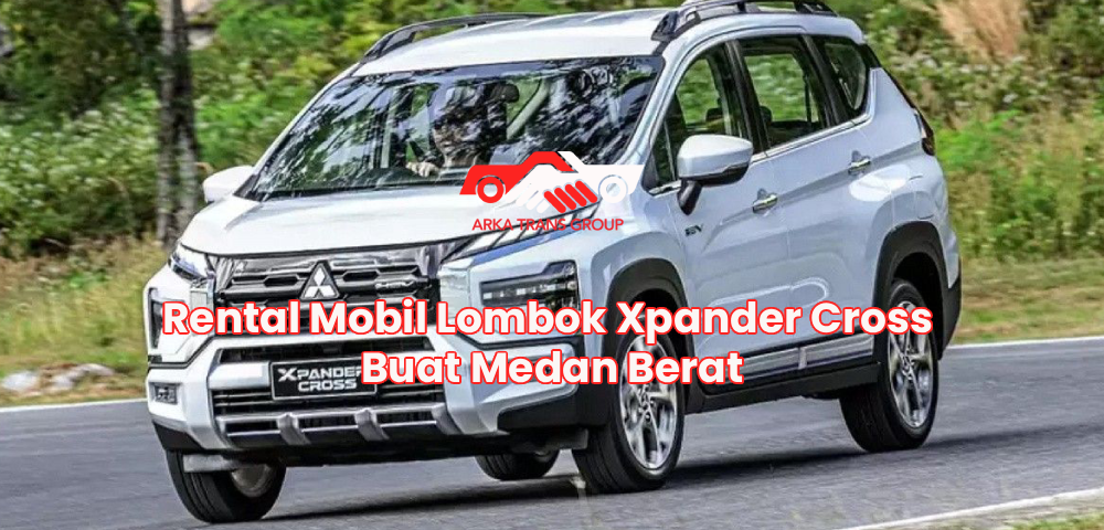 Rental Mobil Lombok Xpander Cross Buat Medan Berat