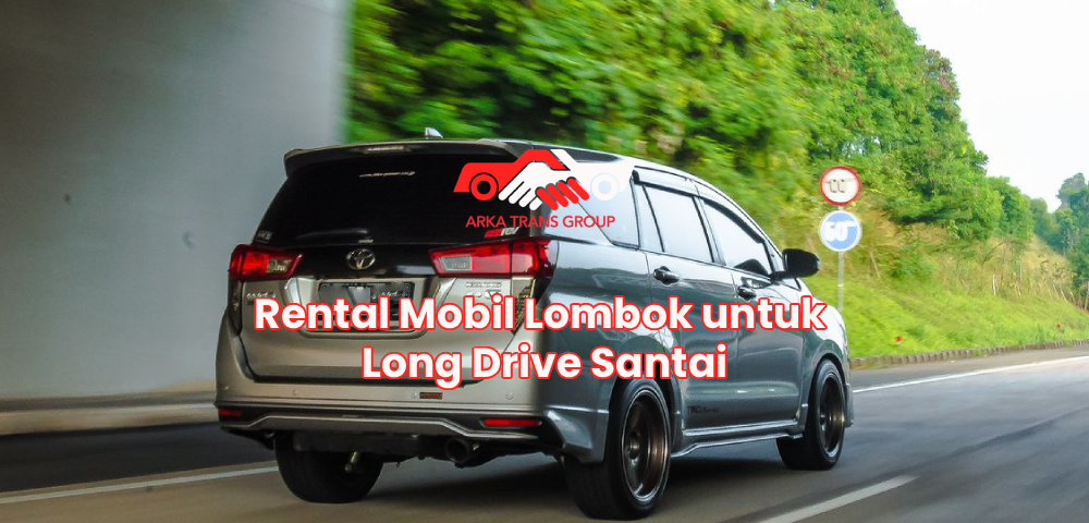 Rental Mobil Lombok untuk Long Drive Santai
